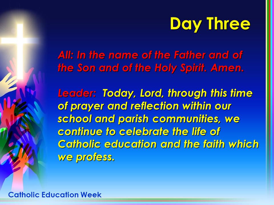 Day Three All: In the name of the Father and of the Son and of the Holy Spirit. Amen.