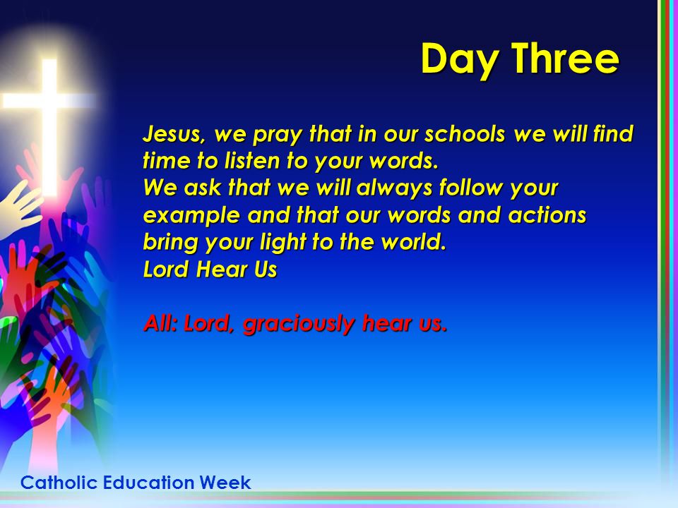 Day Three Jesus, we pray that in our schools we will find time to listen to your words.