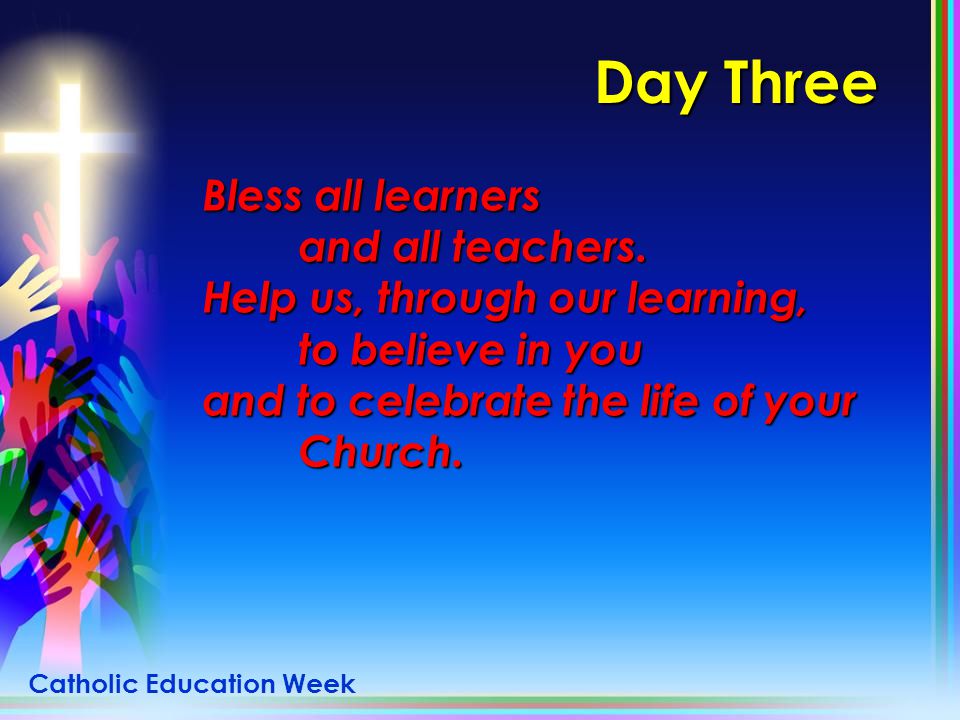 Day Three Bless all learners and all teachers.