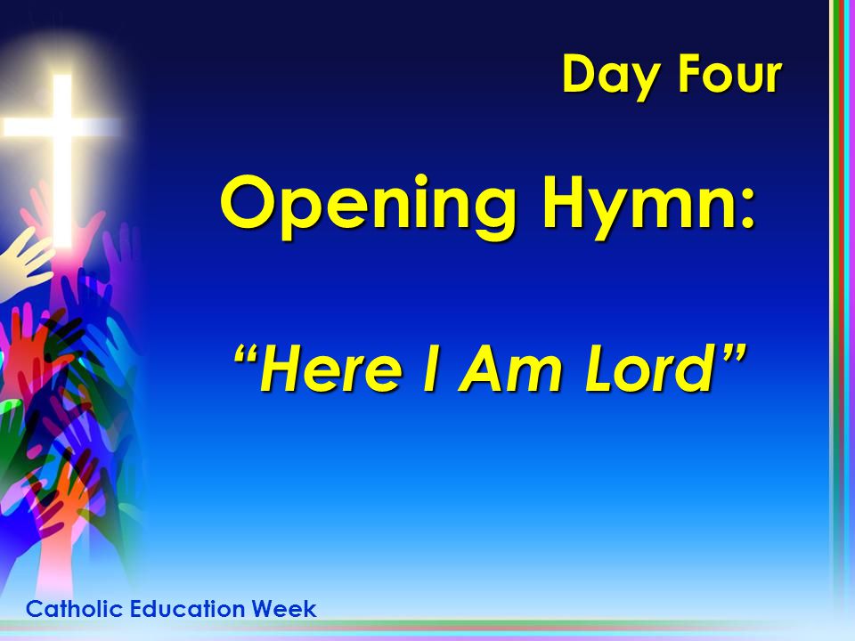 Day Four Opening Hymn: Here I Am Lord Catholic Education Week