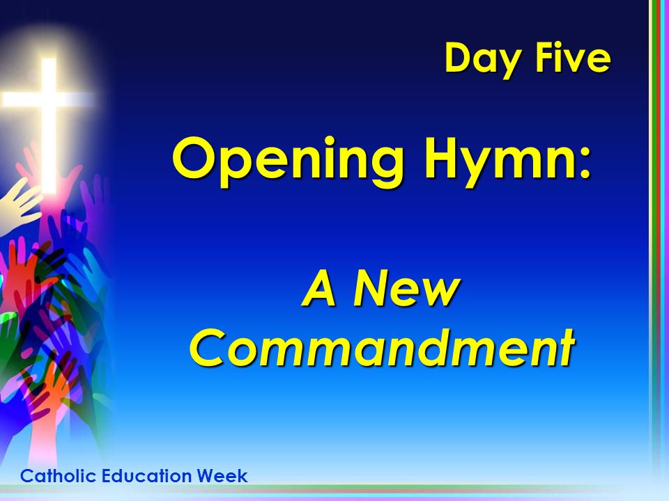 Day Five Opening Hymn: A New Commandment Catholic Education Week