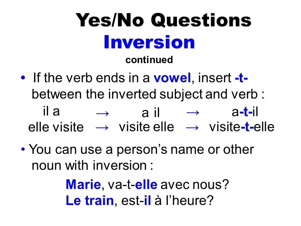 Yes/No Questions Inversion • If the verb ends in a vowel, insert -t-