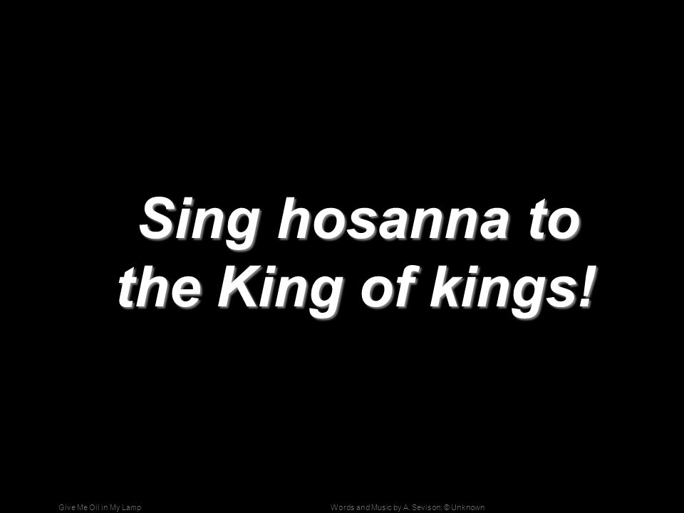 Sing hosanna to the King of kings!