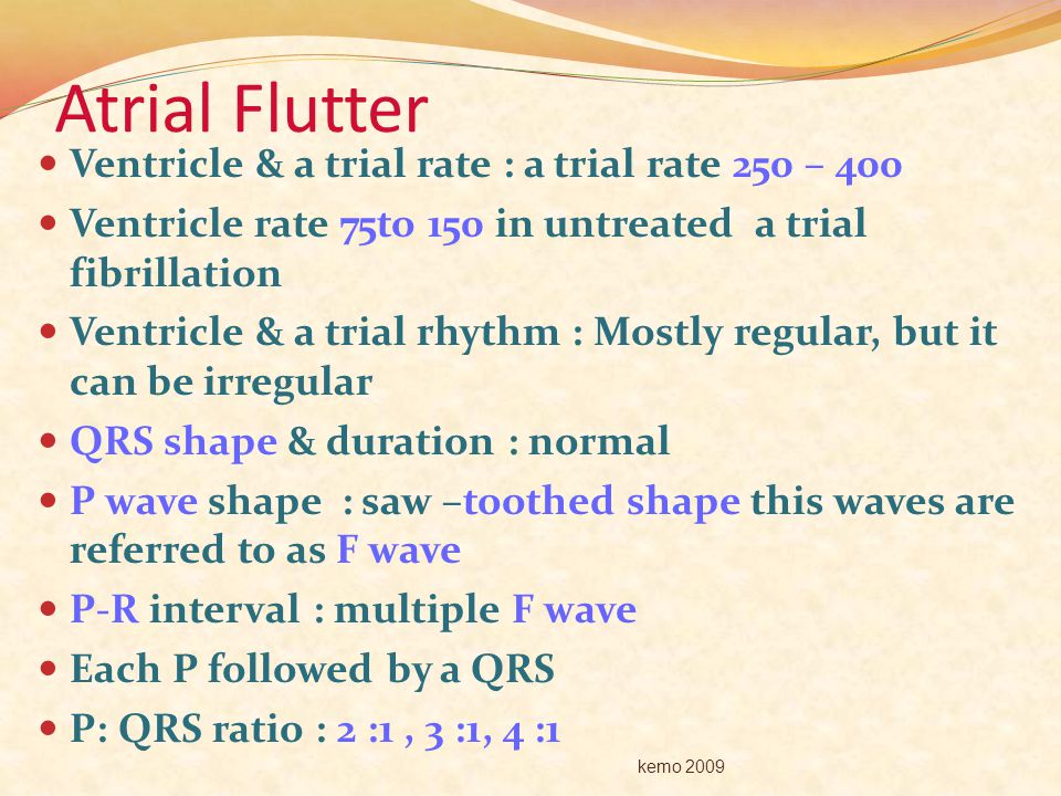 Atrial Flutter Ventricle & a trial rate : a trial rate 250 – 400