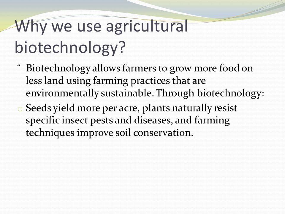 Why we use agricultural biotechnology