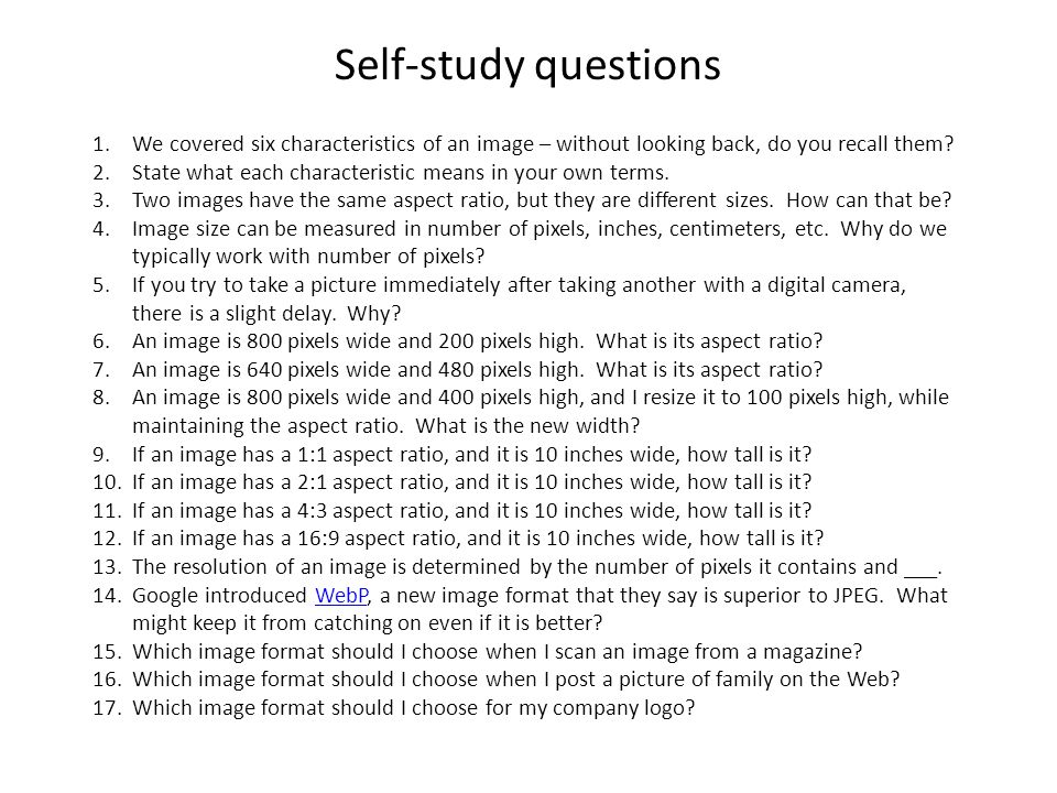 Self-study questions We covered six characteristics of an image – without looking back, do you recall them