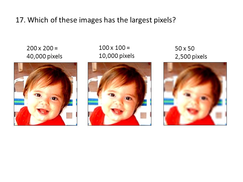 17. Which of these images has the largest pixels