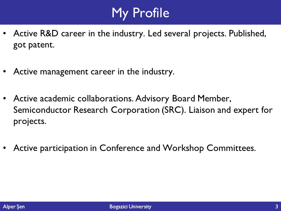 My Profile Active R&D career in the industry. Led several projects. Published, got patent. Active management career in the industry.