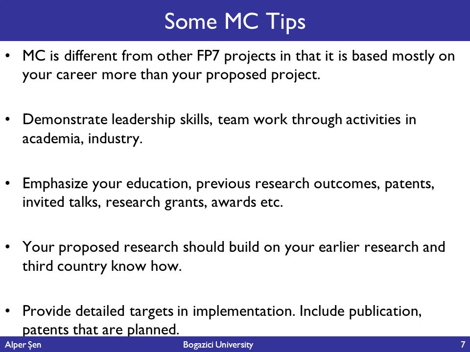 Some MC Tips MC is different from other FP7 projects in that it is based mostly on your career more than your proposed project.