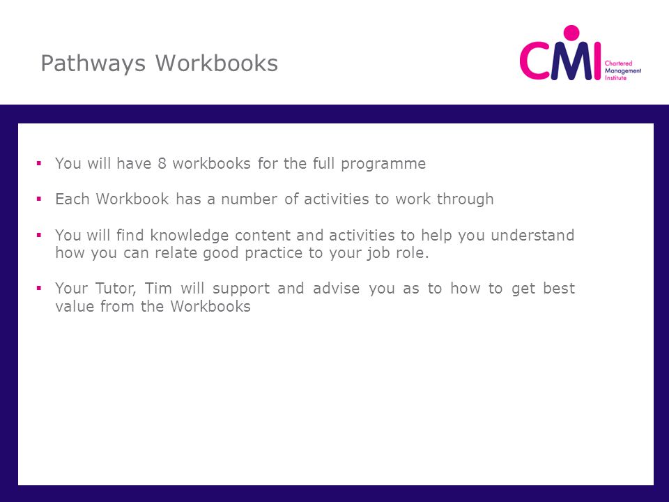 Pathways Workbooks You will have 8 workbooks for the full programme