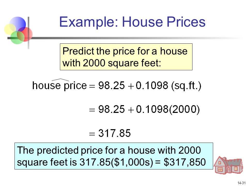 Example: House Prices Predict the price for a house with 2000 square feet: