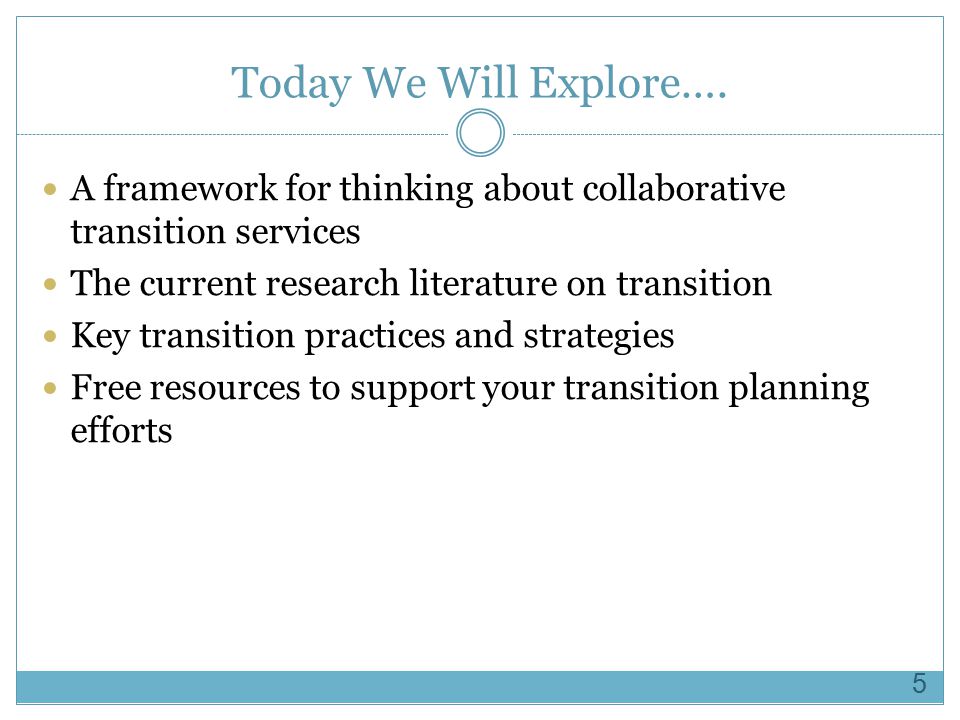 Today We Will Explore…. A framework for thinking about collaborative transition services. The current research literature on transition.