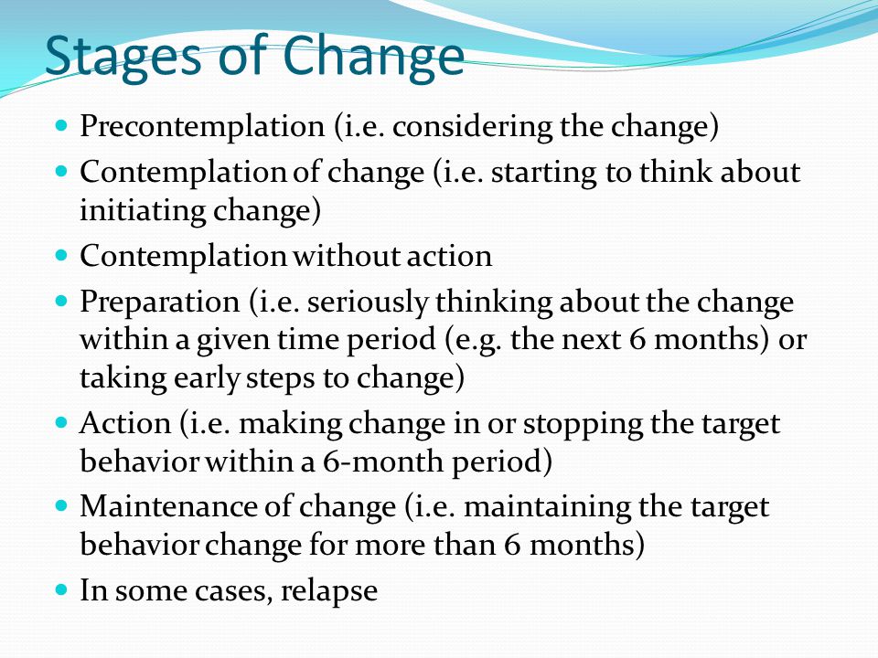 Stages of Change Precontemplation (i.e. considering the change)