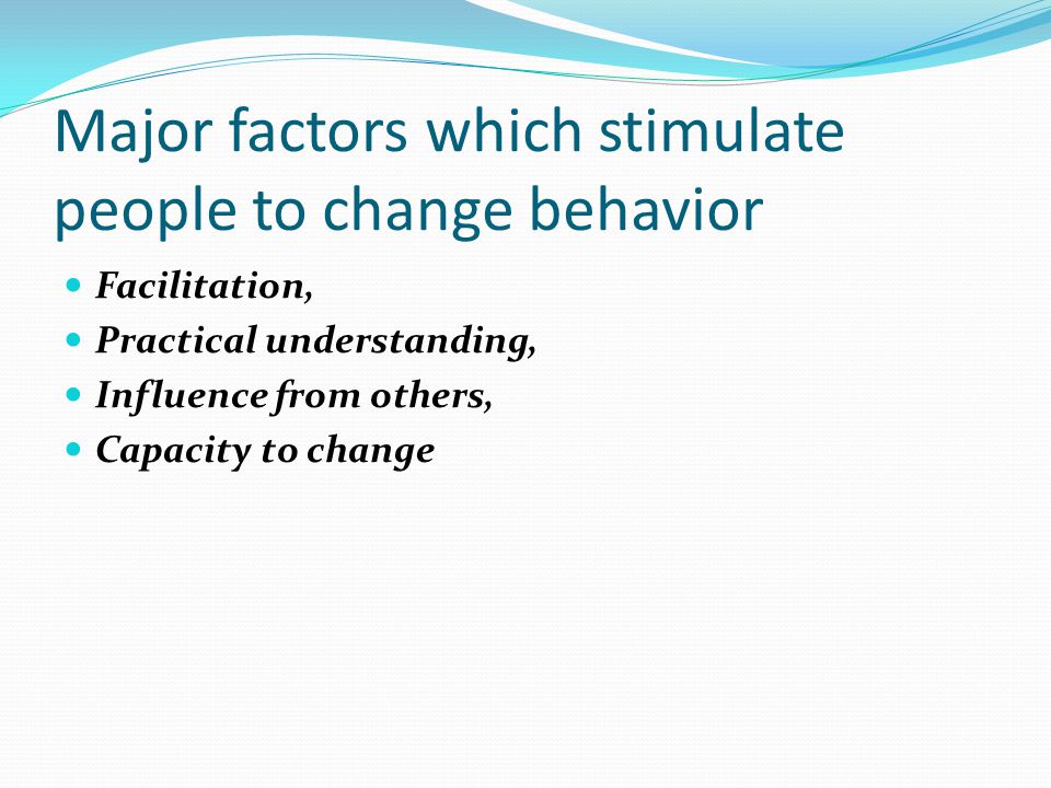 Major factors which stimulate people to change behavior