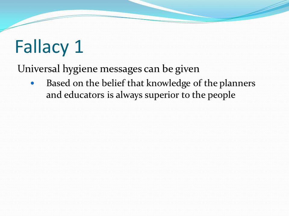 Fallacy 1 Universal hygiene messages can be given
