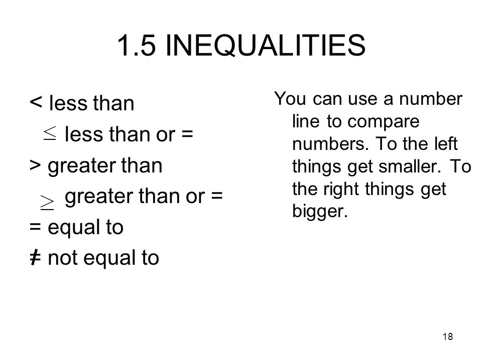 1.5 INEQUALITIES < less than less than or = > greater than