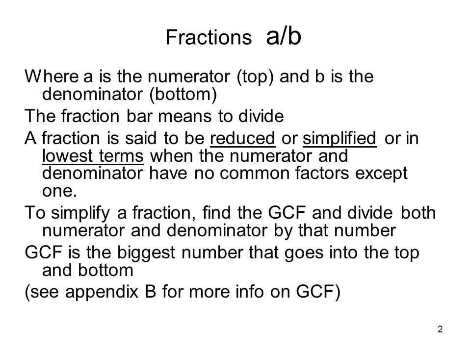 Fractions a/b Where a is the numerator (top) and b is the denominator (bottom) The fraction bar means to divide.