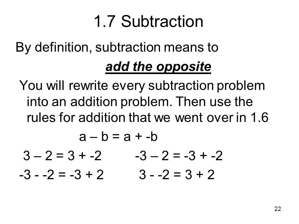 1.7 Subtraction By definition, subtraction means to add the opposite
