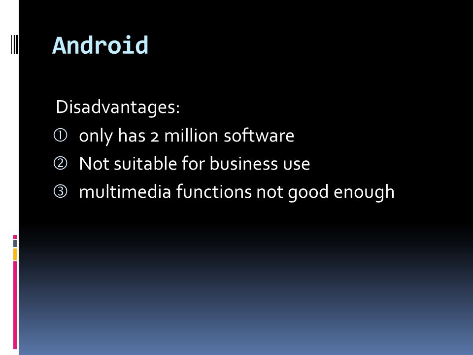 Android Disadvantages: only has 2 million software