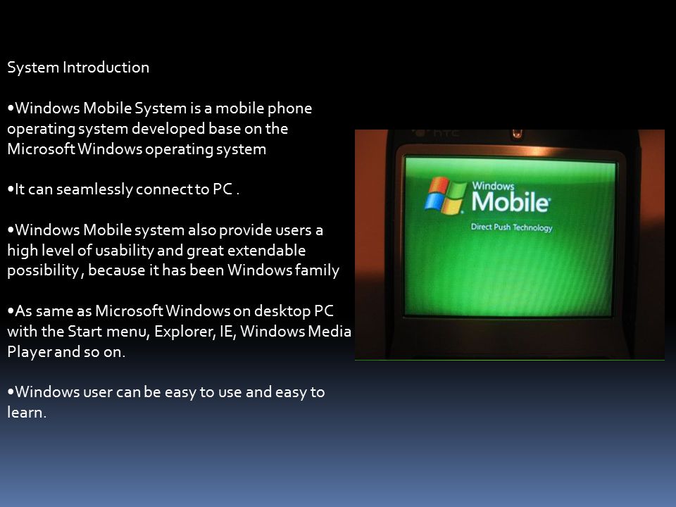 System Introduction Windows Mobile System is a mobile phone operating system developed base on the Microsoft Windows operating system.