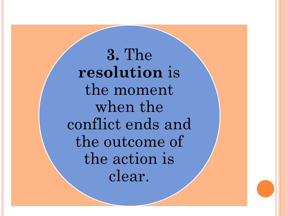 3. The resolution is the moment when the conflict ends and the outcome of the action is clear.