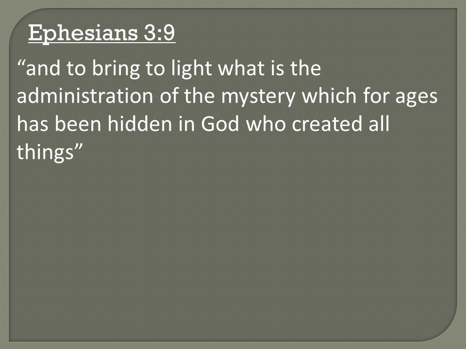 Ephesians 3:9 and to bring to light what is the administration of the mystery which for ages has been hidden in God who created all things
