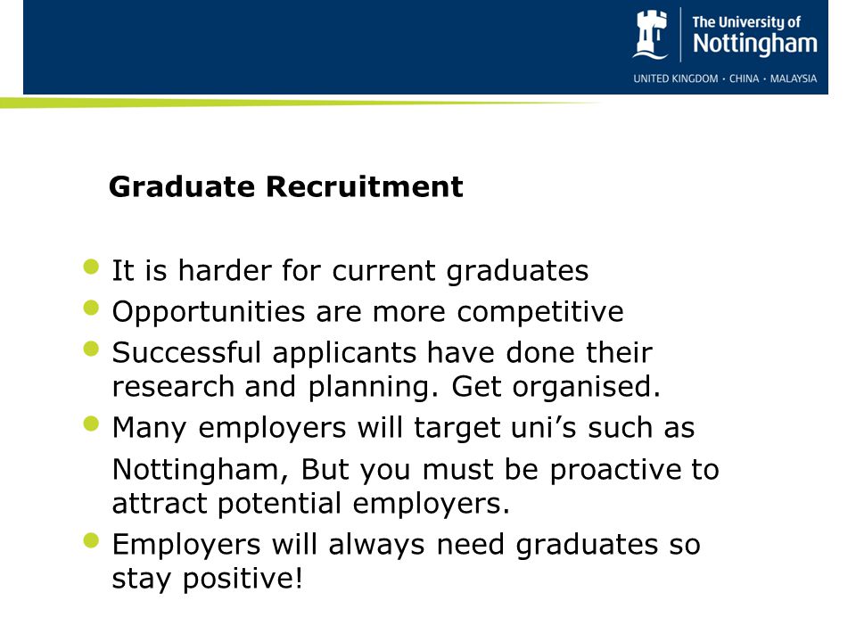 Graduate Recruitment It is harder for current graduates. Opportunities are more competitive.
