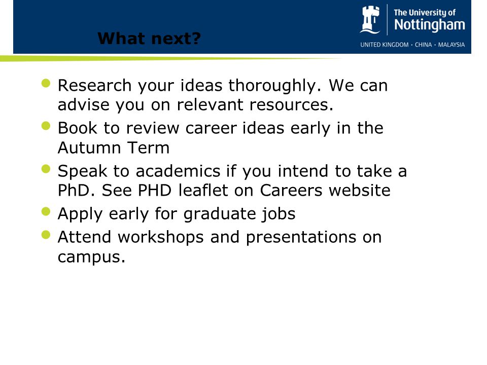 What next Research your ideas thoroughly. We can advise you on relevant resources. Book to review career ideas early in the Autumn Term.