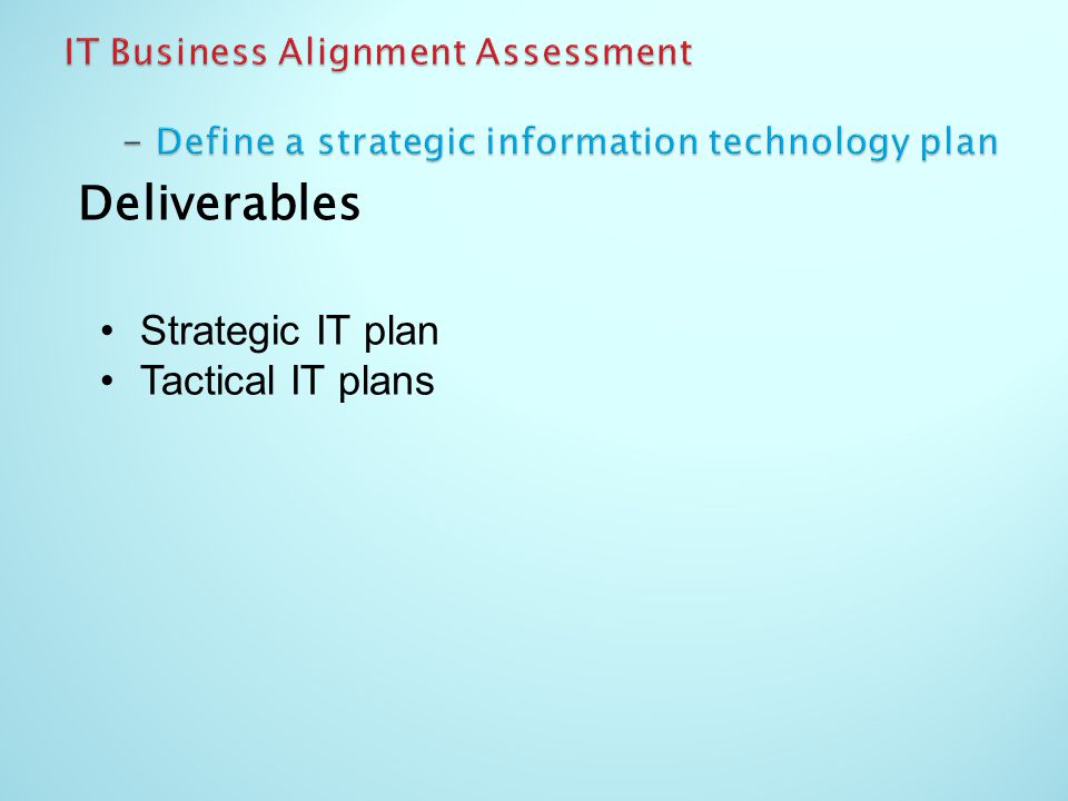 Deliverables Strategic IT plan Tactical IT plans