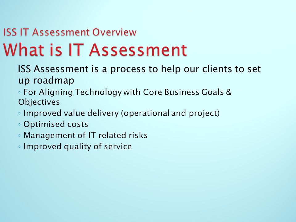 ISS IT Assessment Overview What is IT Assessment