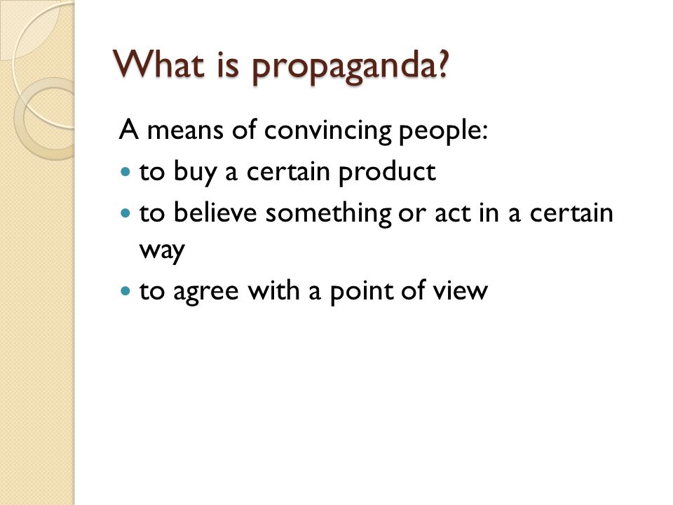 What is propaganda A means of convincing people: