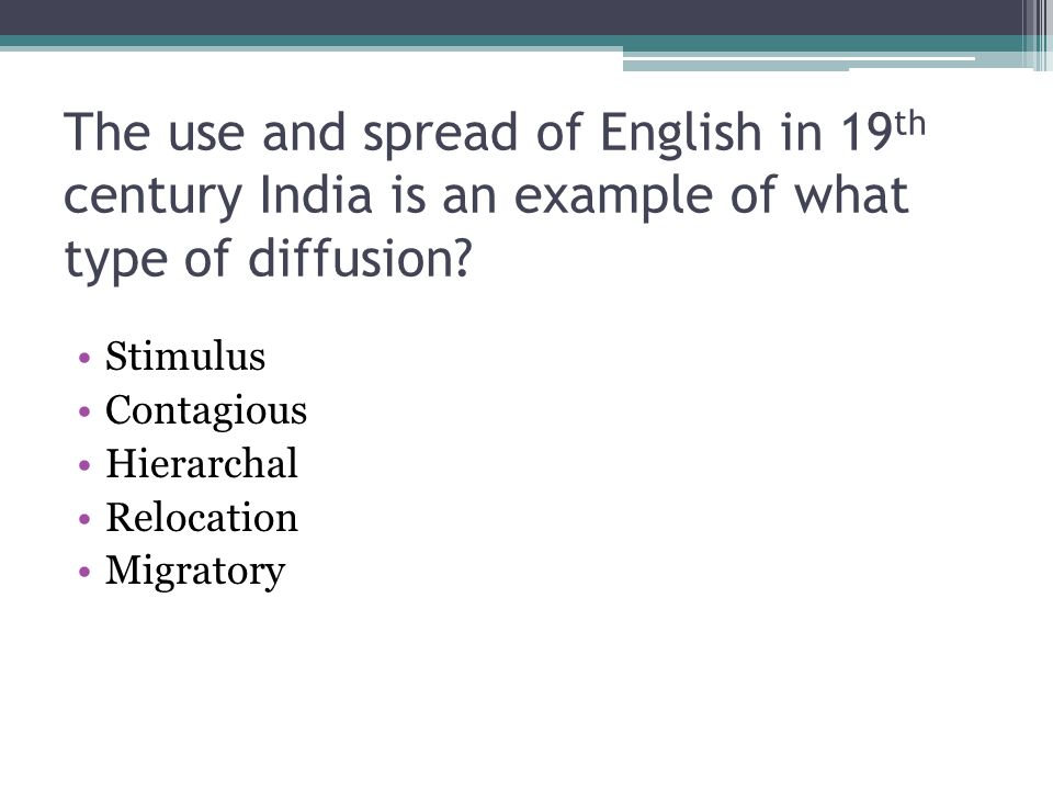 The use and spread of English in 19th century India is an example of what type of diffusion