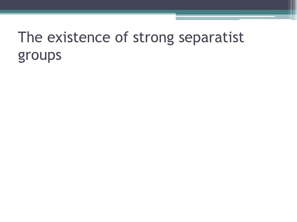 The existence of strong separatist groups