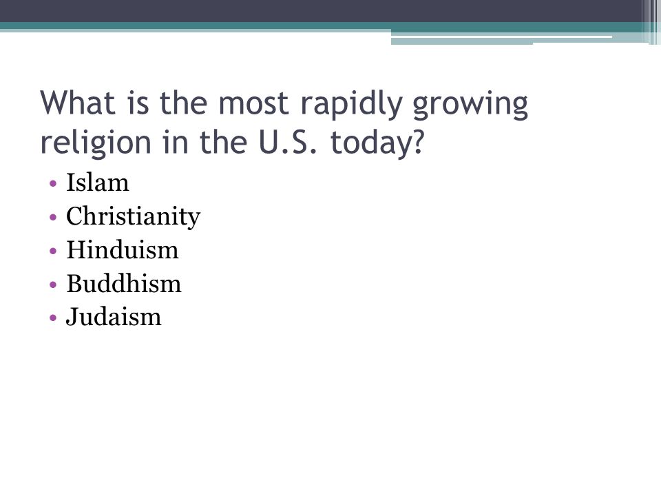 What is the most rapidly growing religion in the U.S. today
