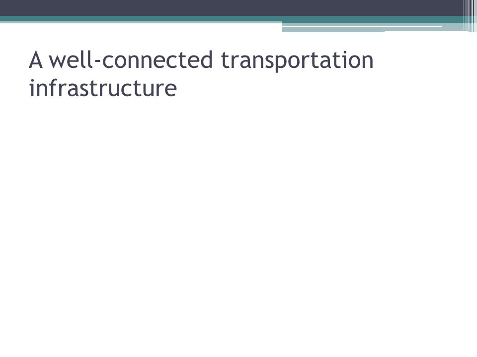 A well-connected transportation infrastructure