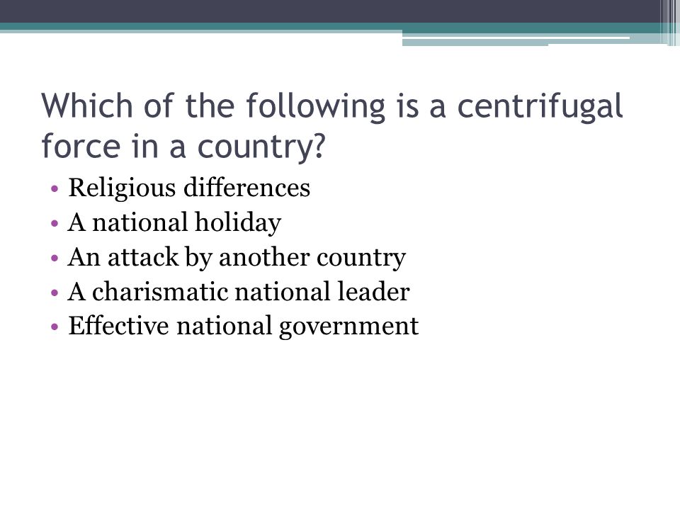 Which of the following is a centrifugal force in a country