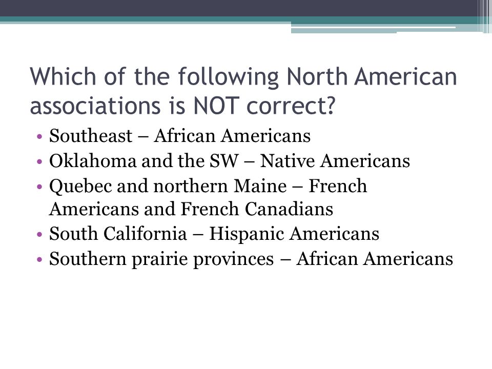 Which of the following North American associations is NOT correct