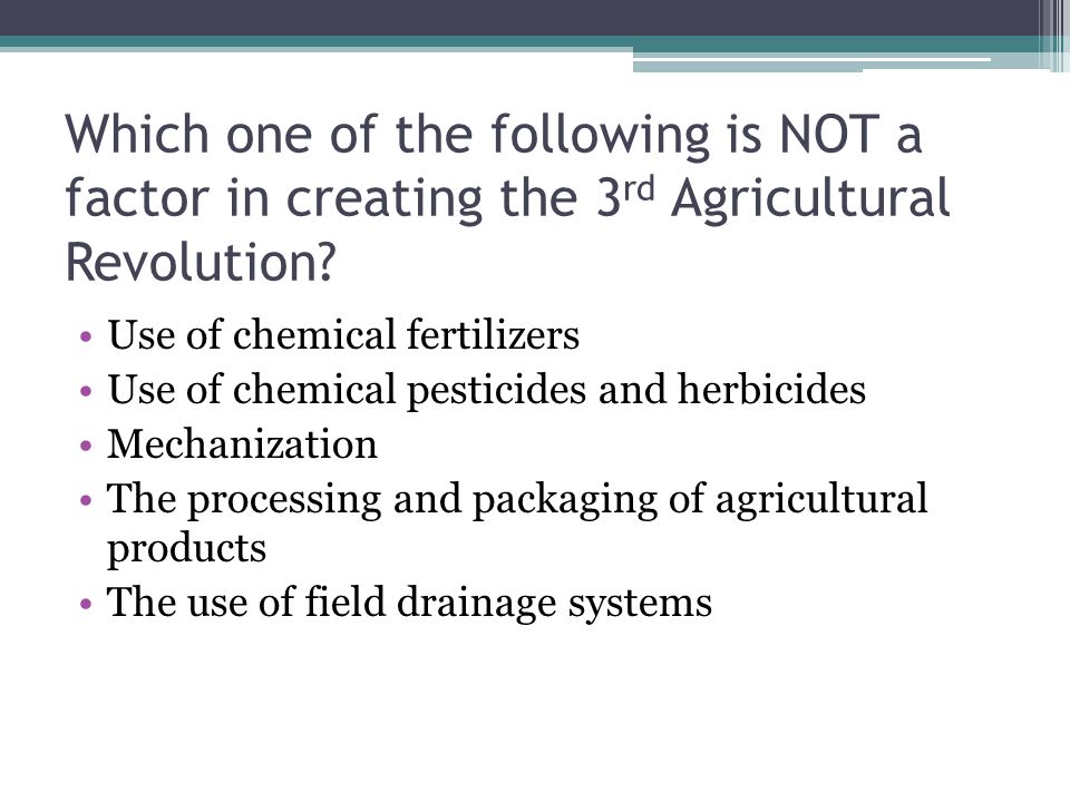 Which one of the following is NOT a factor in creating the 3rd Agricultural Revolution