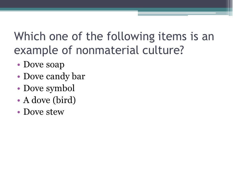 Which one of the following items is an example of nonmaterial culture