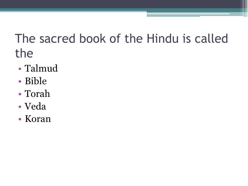 The sacred book of the Hindu is called the