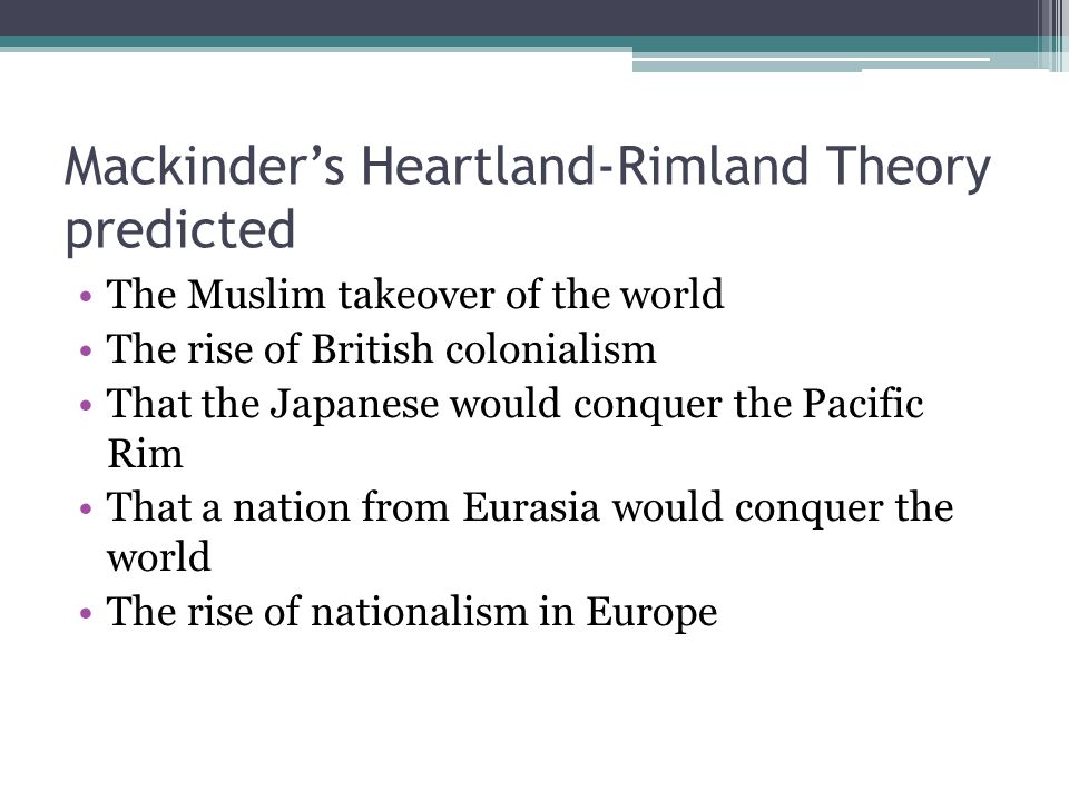 Mackinder’s Heartland-Rimland Theory predicted