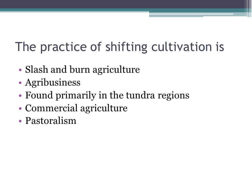 The practice of shifting cultivation is