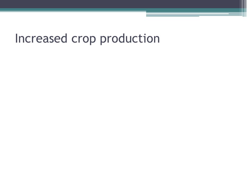 Increased crop production