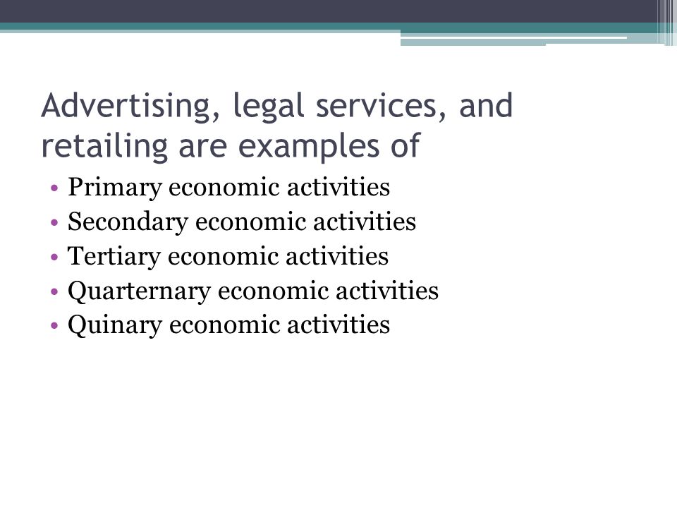 Advertising, legal services, and retailing are examples of
