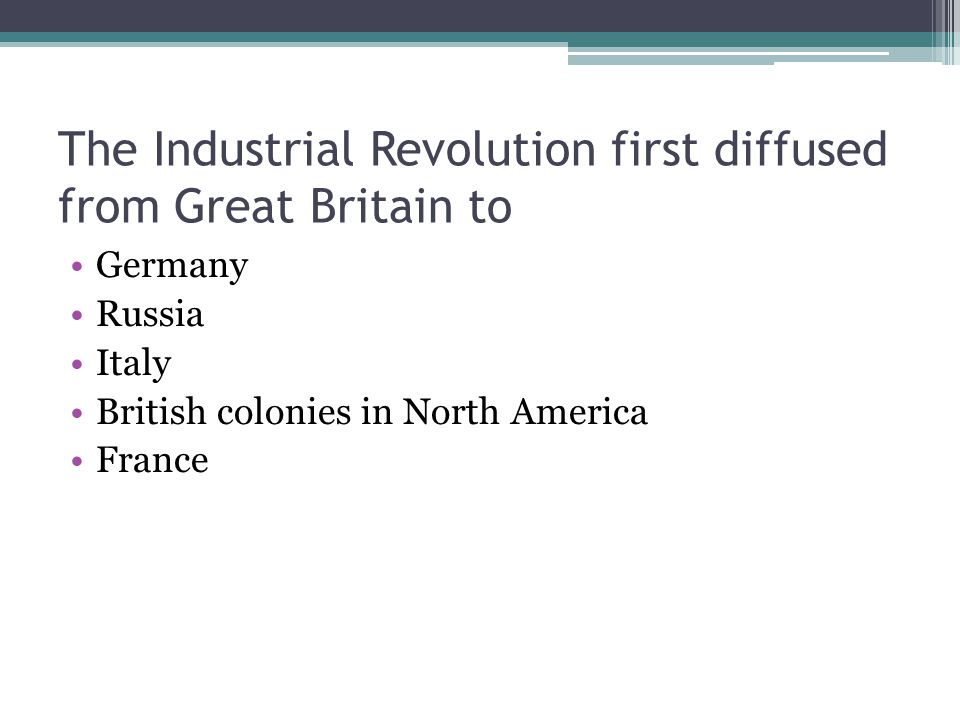 The Industrial Revolution first diffused from Great Britain to