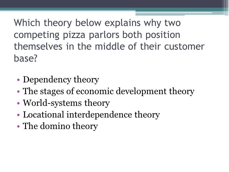Which theory below explains why two competing pizza parlors both position themselves in the middle of their customer base