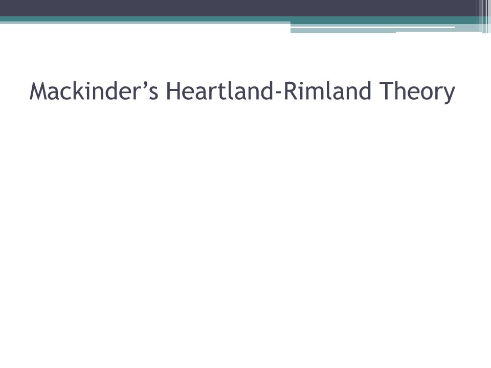 Mackinder’s Heartland-Rimland Theory