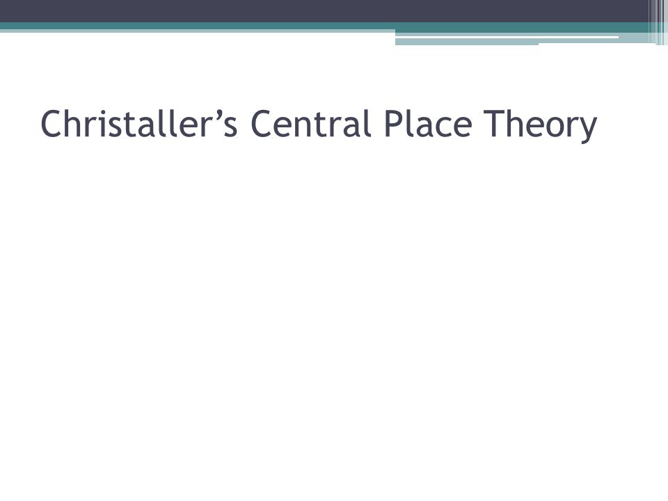 Christaller’s Central Place Theory