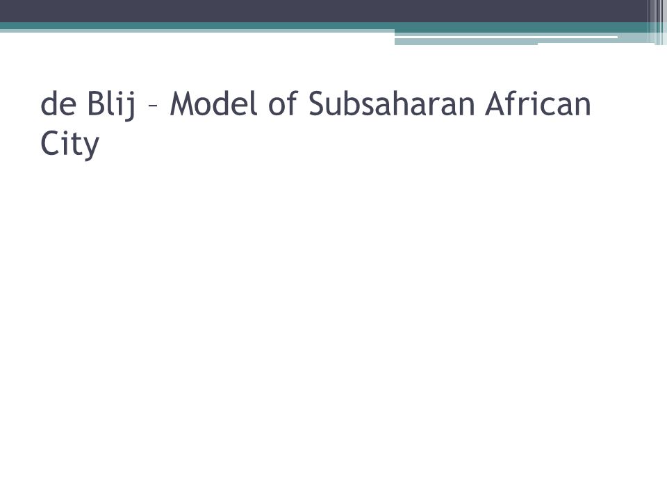 de Blij – Model of Subsaharan African City