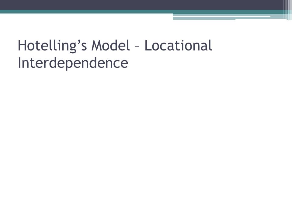 Hotelling’s Model – Locational Interdependence